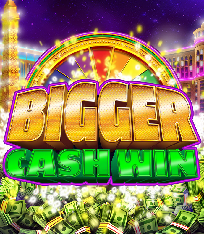 Bigger Cash Win